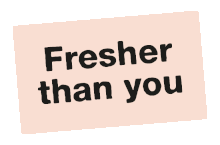 Fresher than you sticker